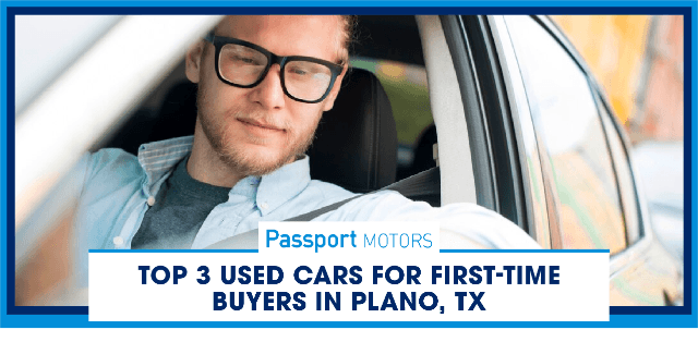 Top 3 Used Cars for First-Time Buyers in Plano, TX