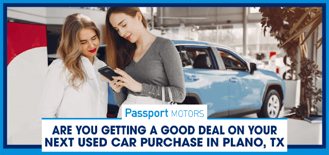 Are You Getting a Good Deal on Your Next Used Car Purchase in Plano, TX