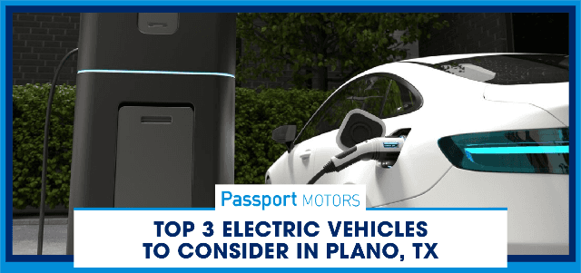Top 3 Electric Vehicles to Consider in Plano, TX