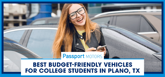Best Budget-Friendly Vehicles for College Students in Plano, TX