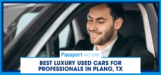Best Luxury Used Cars for Professionals in Plano, TX